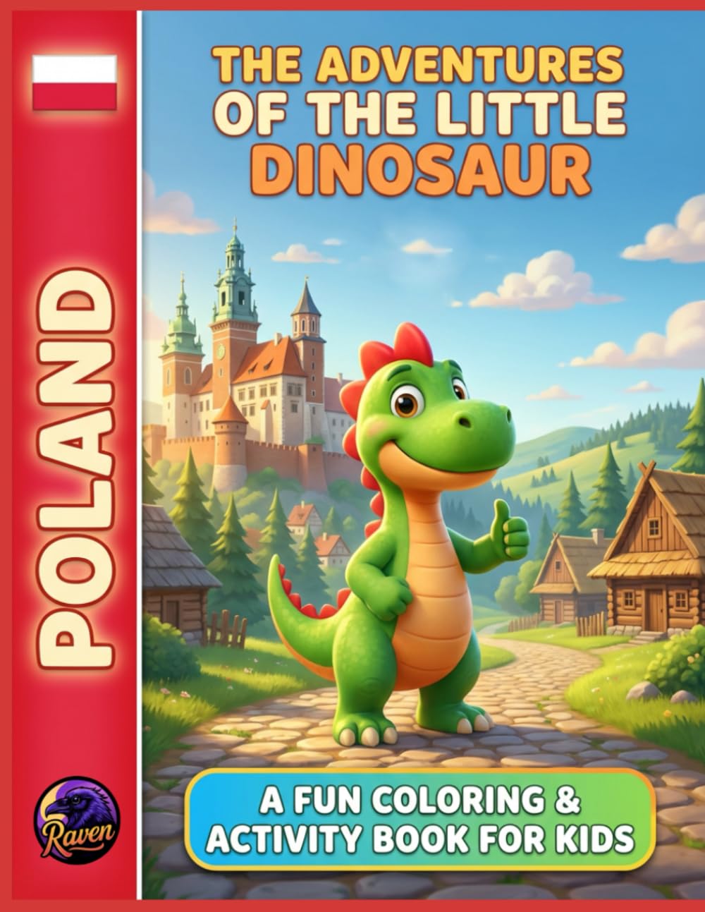 The Adventures of the Little Dinosaur in Poland: A Fun Coloring & Activity Book for Kids: Discover Castles, Forests, Mountains, and Polish Traditions