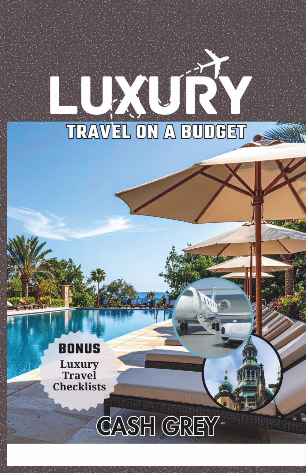 LUXURY TRAVEL ON A BUDGET Travel Guide: Insider Strategies for Traveling in Style on Any Budget