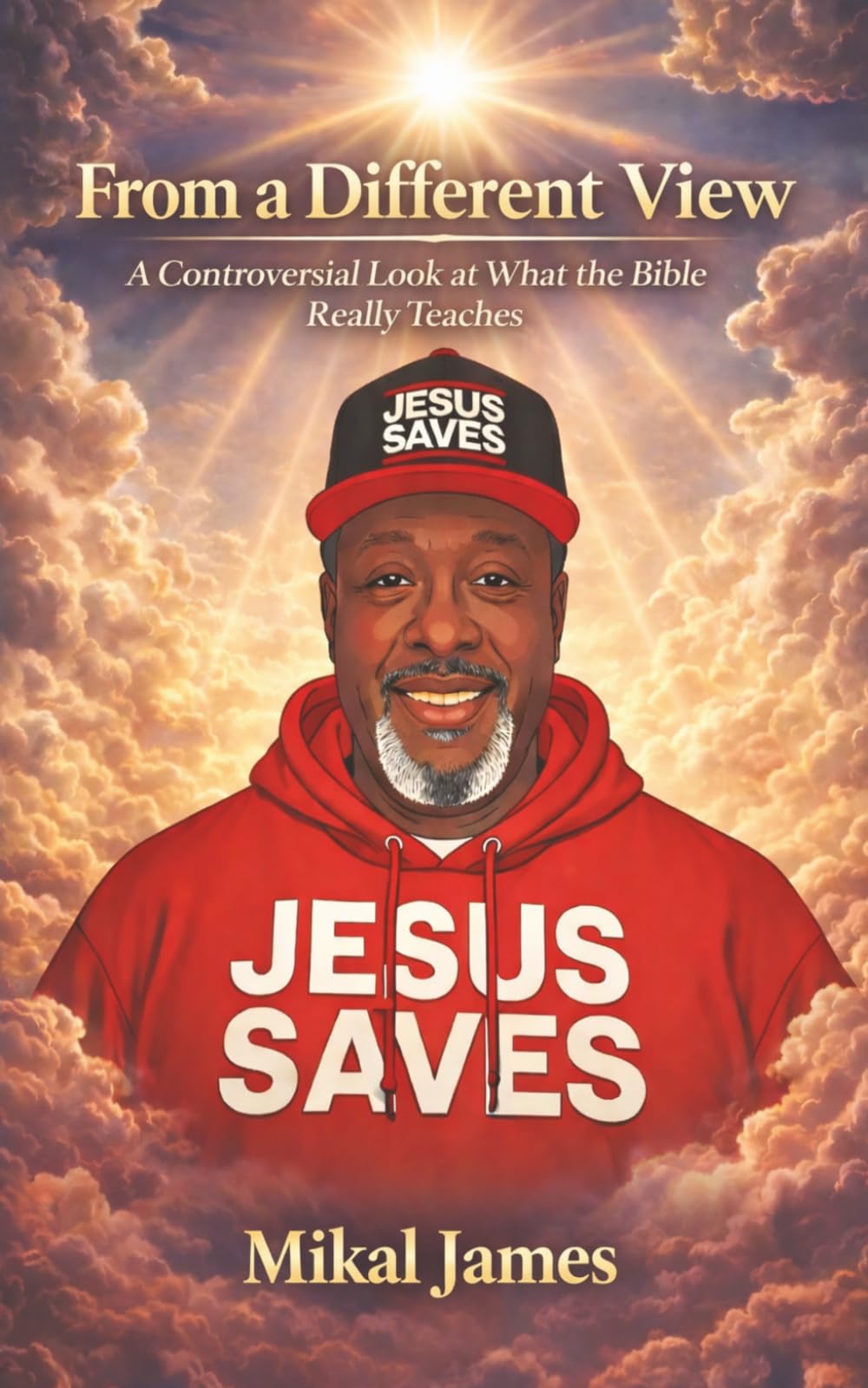 From a Different View: A Controversial Look at What the Bible Really Teaches