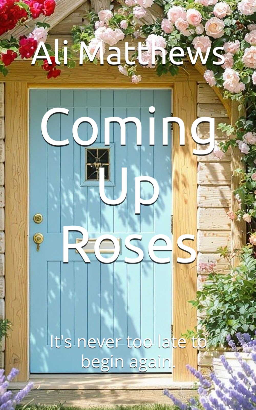 Coming Up Roses: It's never too late to begin again.