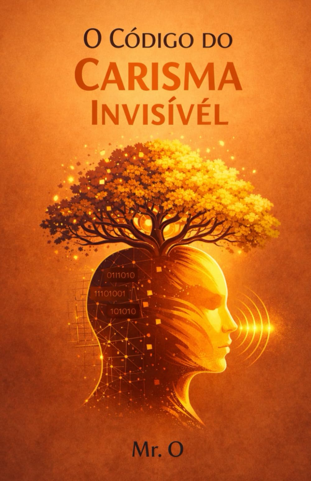 O Código do Carisma Invisível: A História de como um Introvertido Dominou a Arte da Influência, Linguagem Corporal e Conexão Humana (Crônicas da Liberdade)