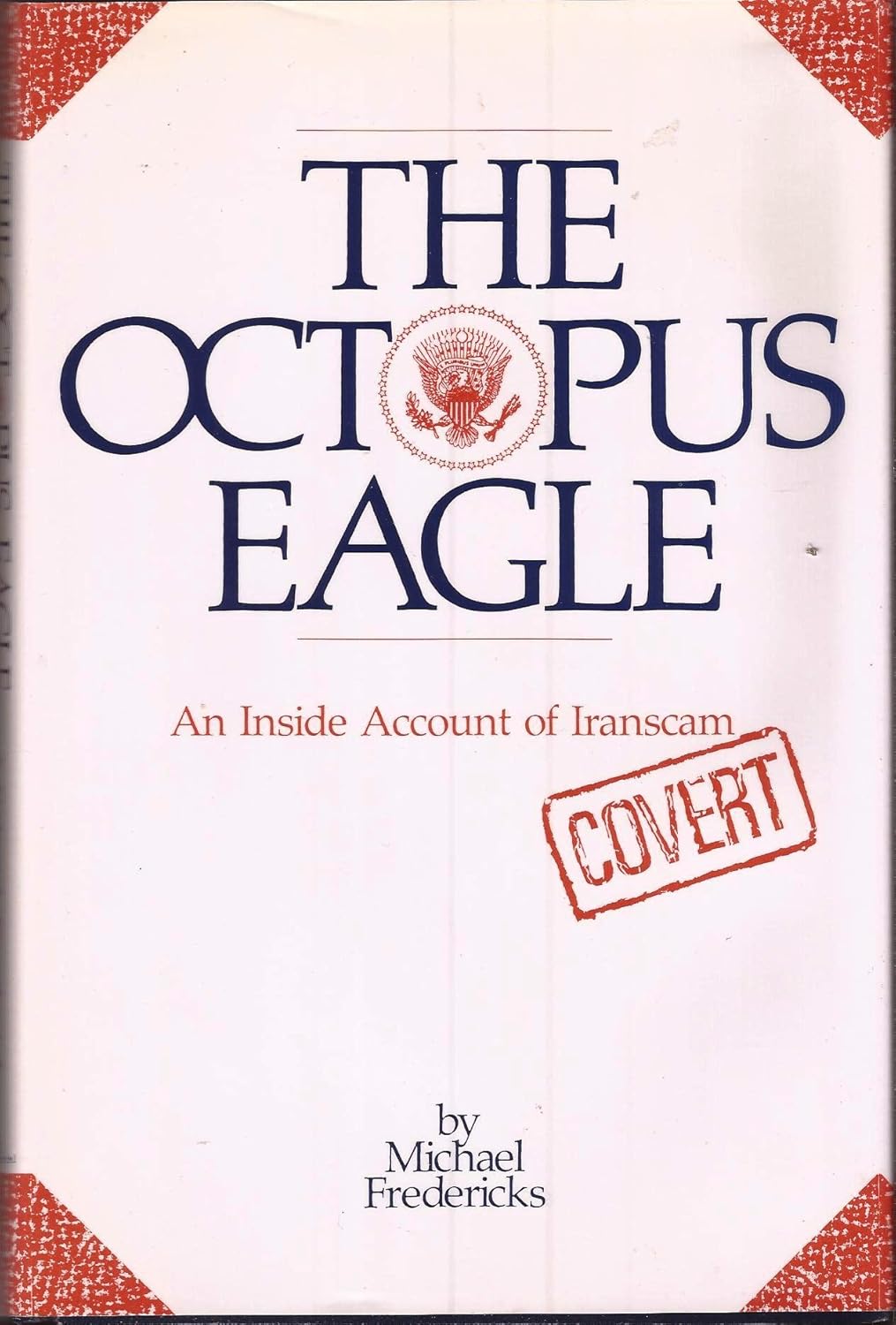 The Octopus Eagle An Inside Account Of Iranscam Fredericks Michael The Octopus Eagle An Inside Account Of Iranscam Fredericks Michael