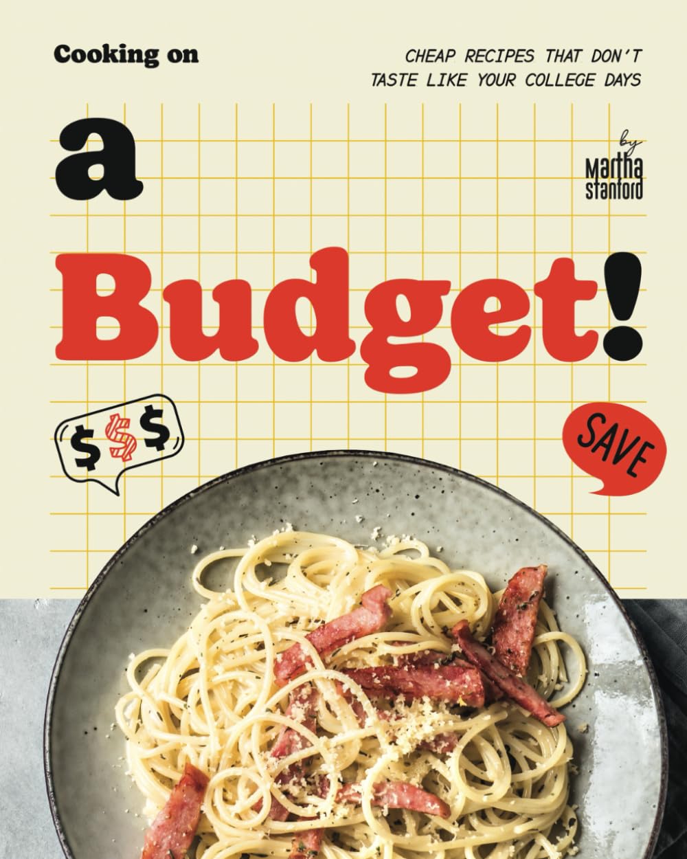 Cooking on a Budget!: Cheap Recipes that Don't Taste Like Your College Days