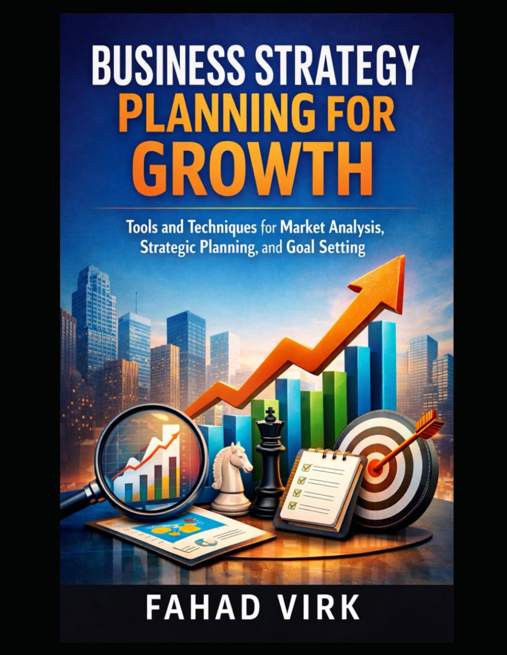 Business Strategy Planning for Growth: Tools and Techniques: for Market Analysis, Strategic Planning, and Goal Setting