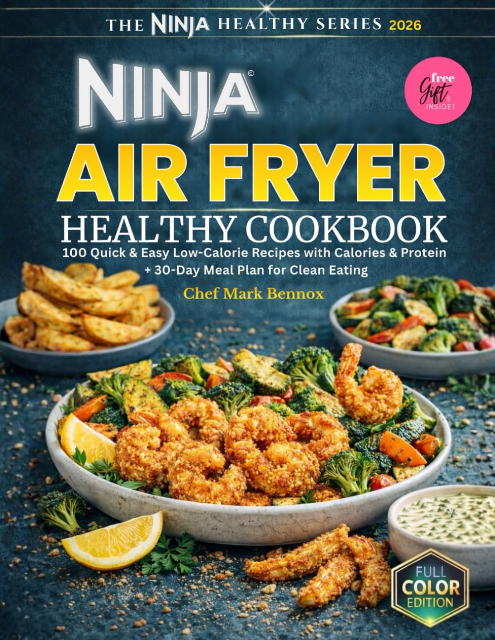 Ninja Air Fryer Healthy Cookbook: 100 Quick & Easy Low-Calorie Recipes with Calories & Protein + A 30-Day Meal Plan for Clean Eating (The Ninja Healthy Series)