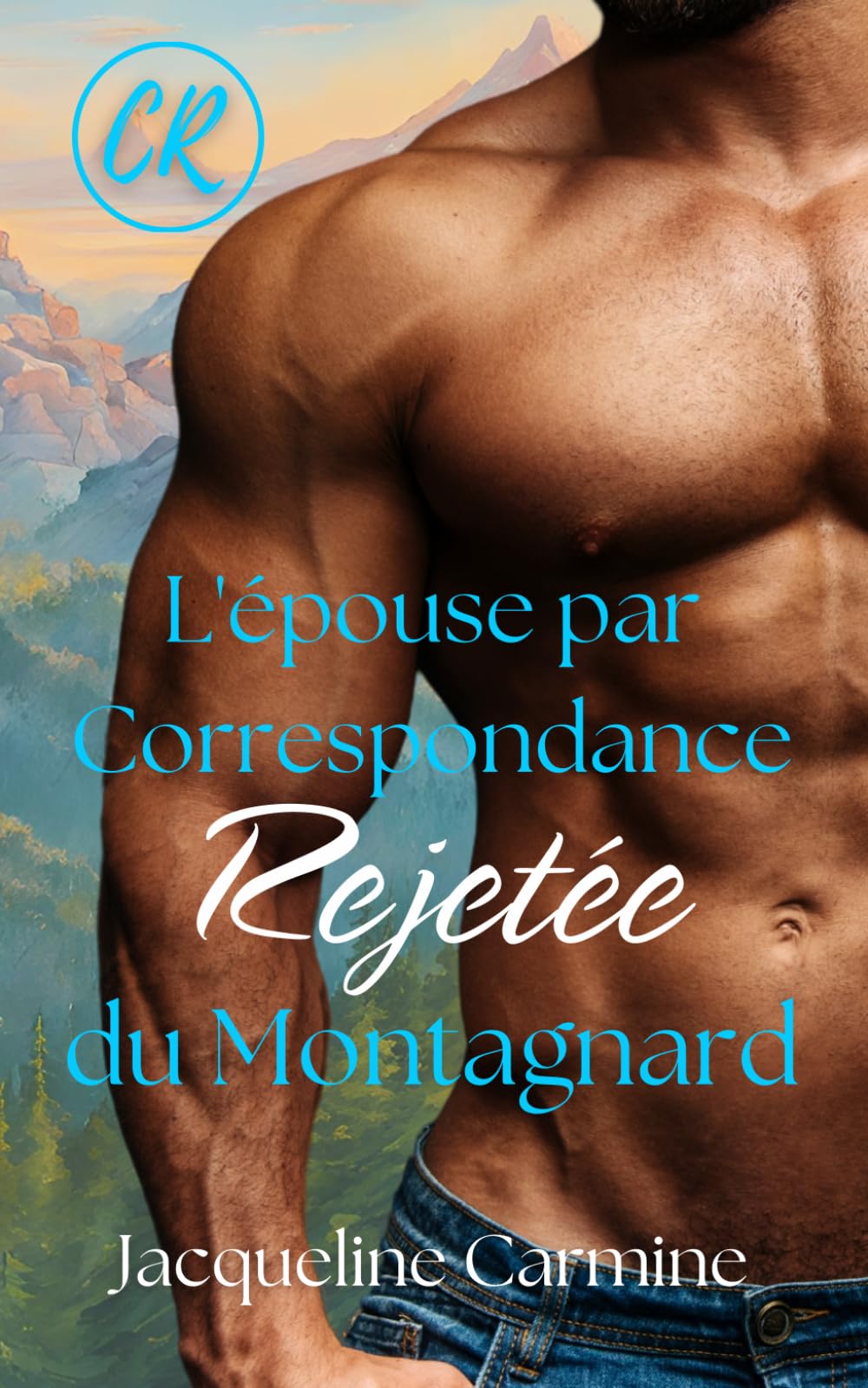 L'épouse par Correspondance Rejetée du Montagnard (Les Mariées par Correspondance de Crescent Ridge)