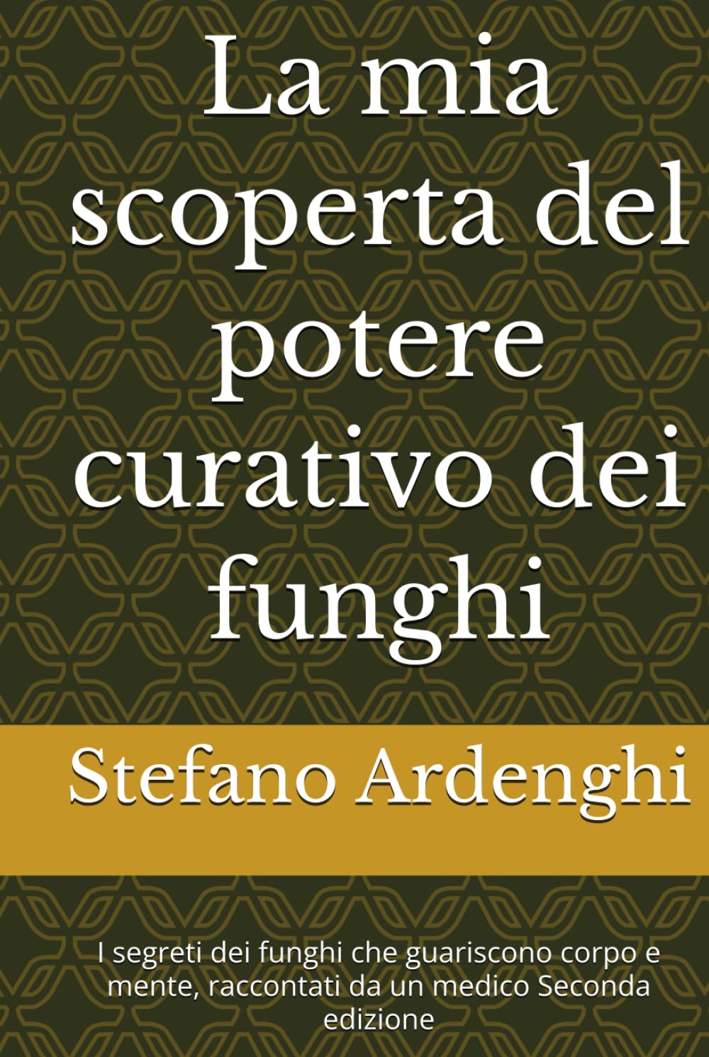 La mia scoperta del potere curativo dei funghi: I segreti dei funghi che guariscono corpo e mente, raccontati da un medico Seconda edizione (Fonti di ... Dal sapere antico alle evidenze scientifiche)