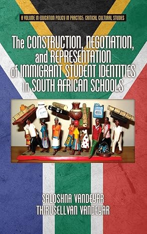The Construction, Negotiation, and Representation of Immigrant Student Identities in South African Schools (Education Policy in Practice: Critical Cultural Studies)-Wow! eBook