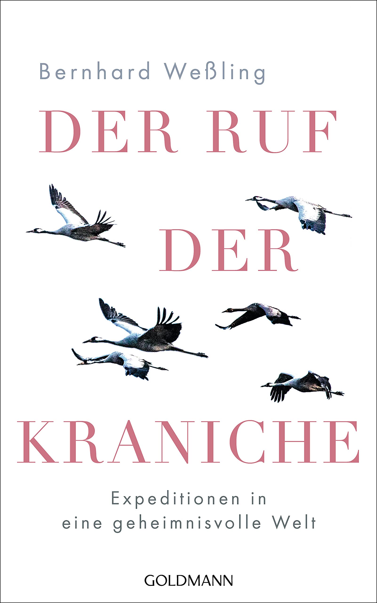 Der Ruf der Kraniche: Expeditionen in eine geheimnisvolle Welt