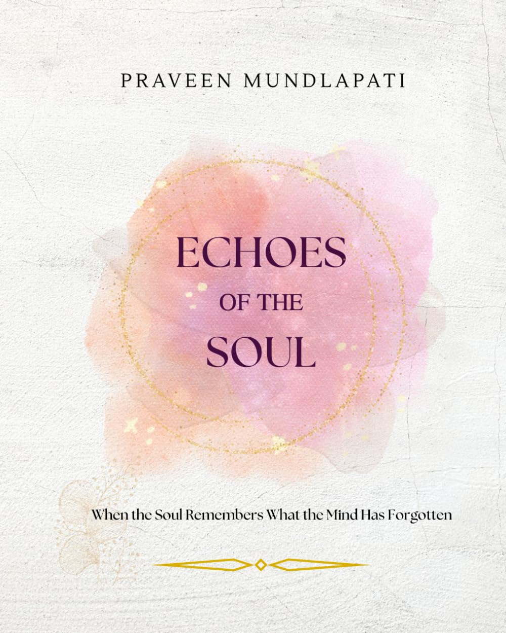 ECHOES OF THE SOUL: When the Soul Remembers What the Mind Has Forgotten