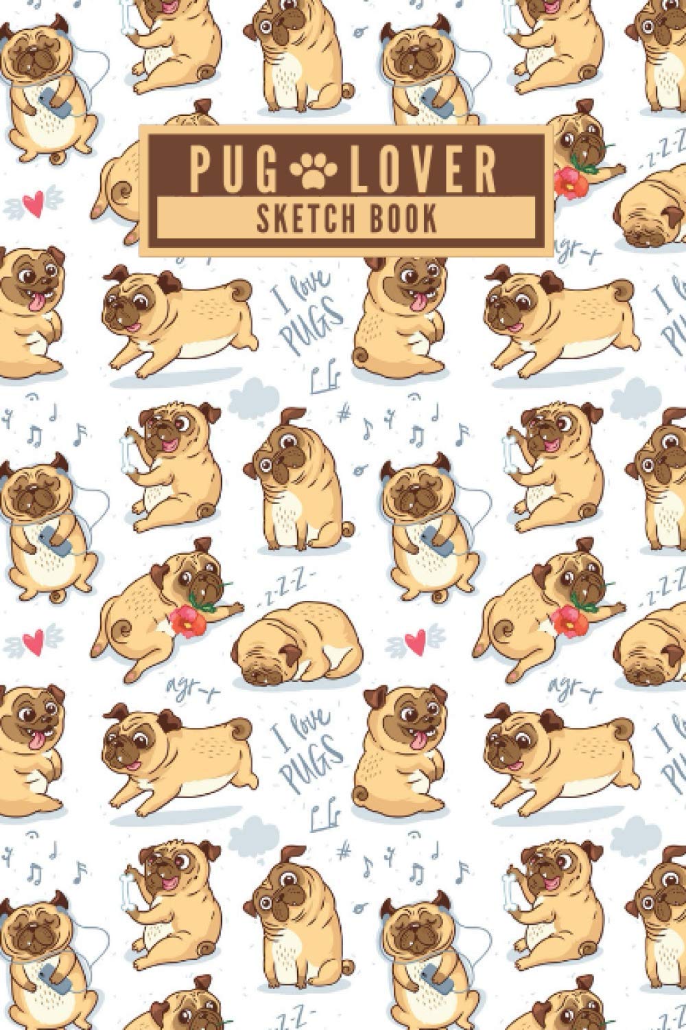 Pug Lover - Sketch Book: Cute Funny Pug Dog Lovers Pattern Blank Sketch Book/Drawing Book for Drawing, Painting, Crayon Coloring, Doodling and more - ... - [120 Pages, 6X9 Inches, Matte Finish Cover]