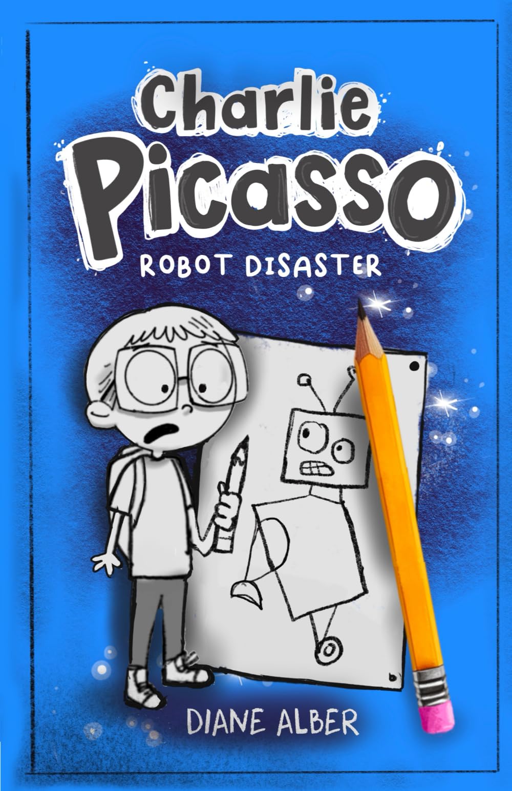 Charlie Picasso: Don't Draw Robots (Charlie Picasso - Dyslexia-Friendly Chapter Books for Kids Ages 6-9)