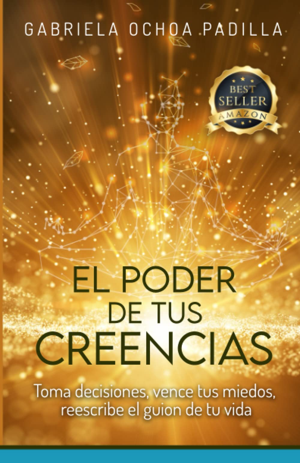 EL PODER DE TUS CREENCIAS: Toma decisiones, vence tus miedos y reescribe el guion de tu vida.