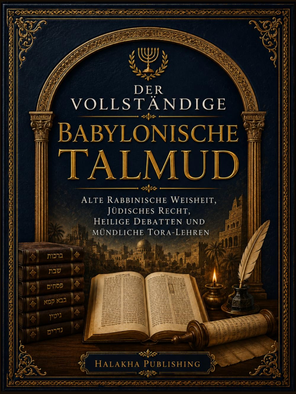 Der Vollständige Babylonische Talmud: Alte rabbinische Weisheit, jüdisches Recht, heilige Debatten und mündliche Tora-Lehren