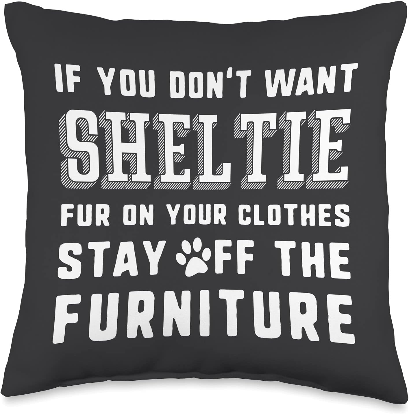 If You Don't Want Sheltie Dog Fur Stay Off The Furniture Throw Pillow
