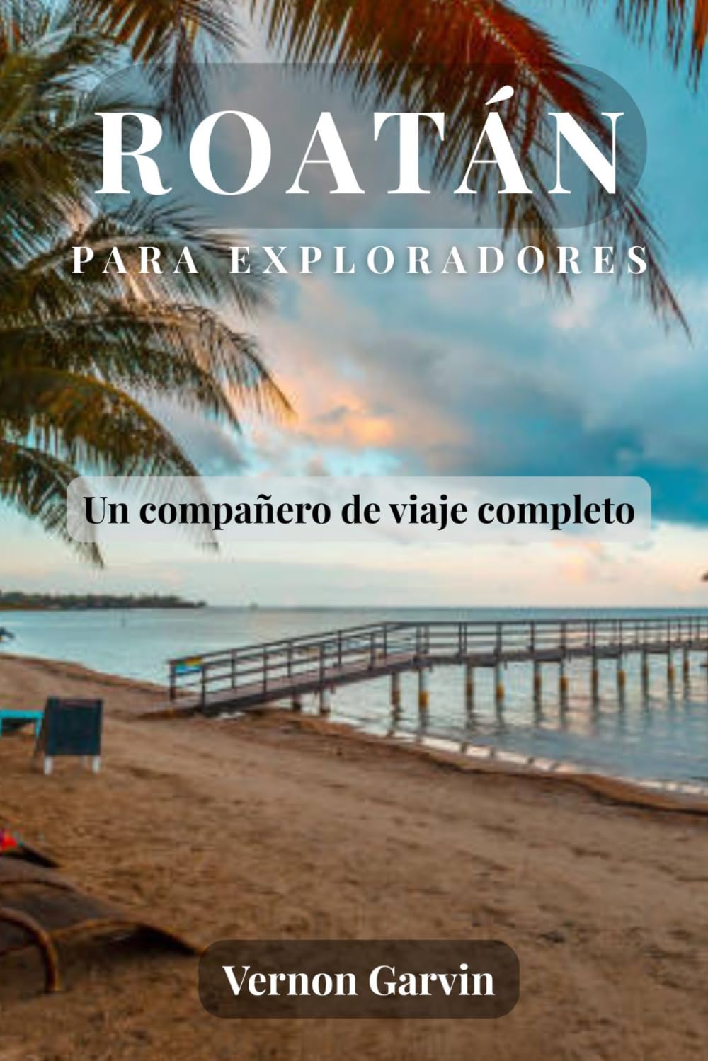 Roatán Para Exploradores: Un compañero de viaje completo