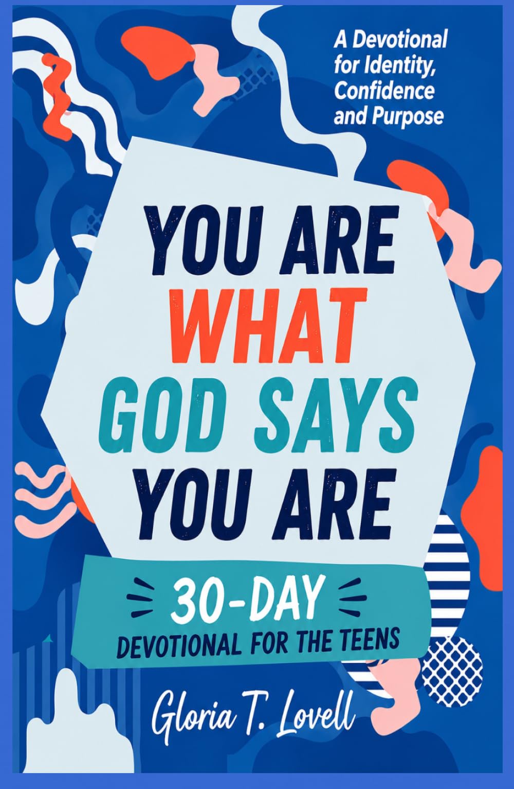 YOU ARE WHAT GOD SAYS YOU ARE: 30-Day Devotional for Teens