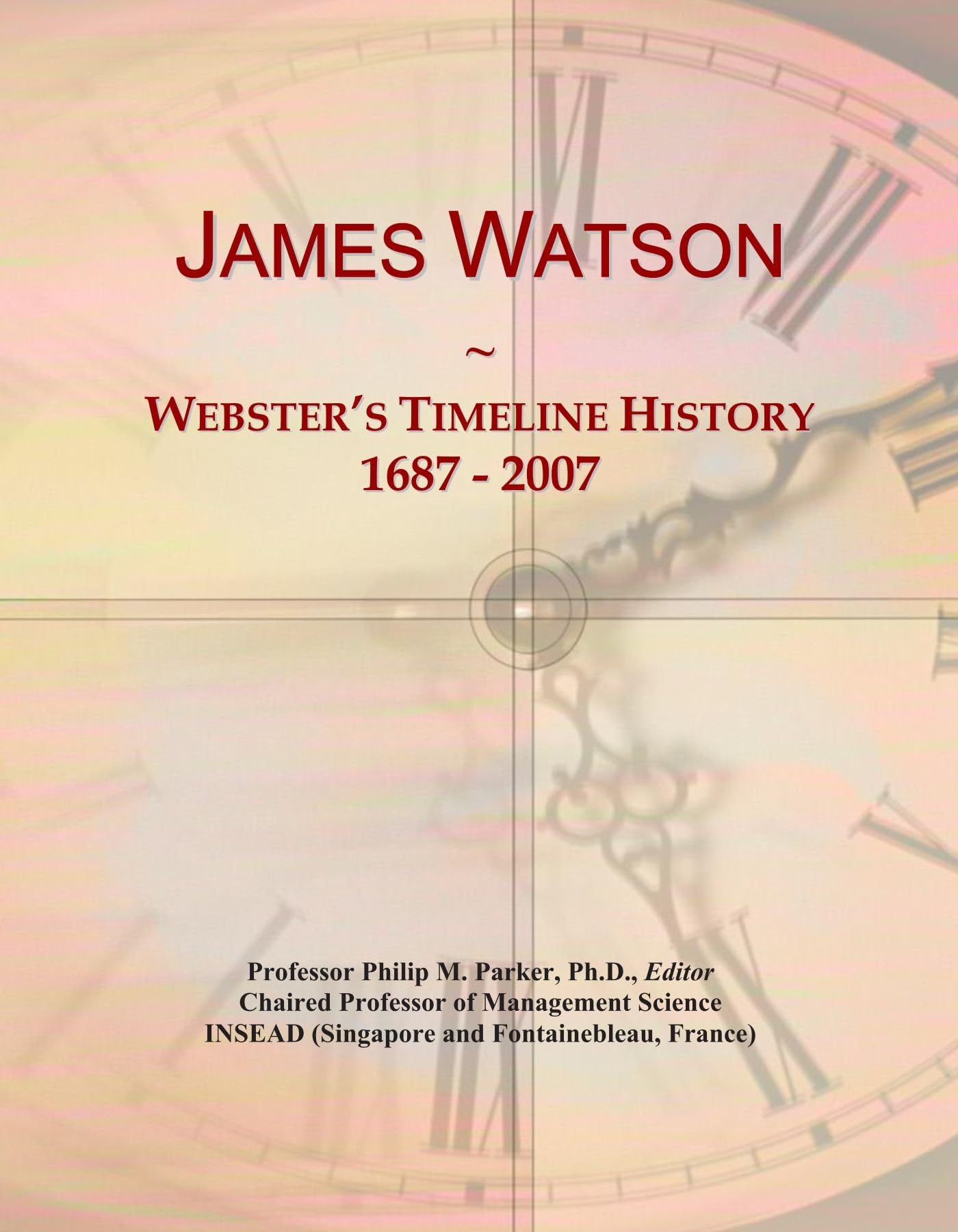 James Watson: Webster's Timeline History, 1687 - 2007
