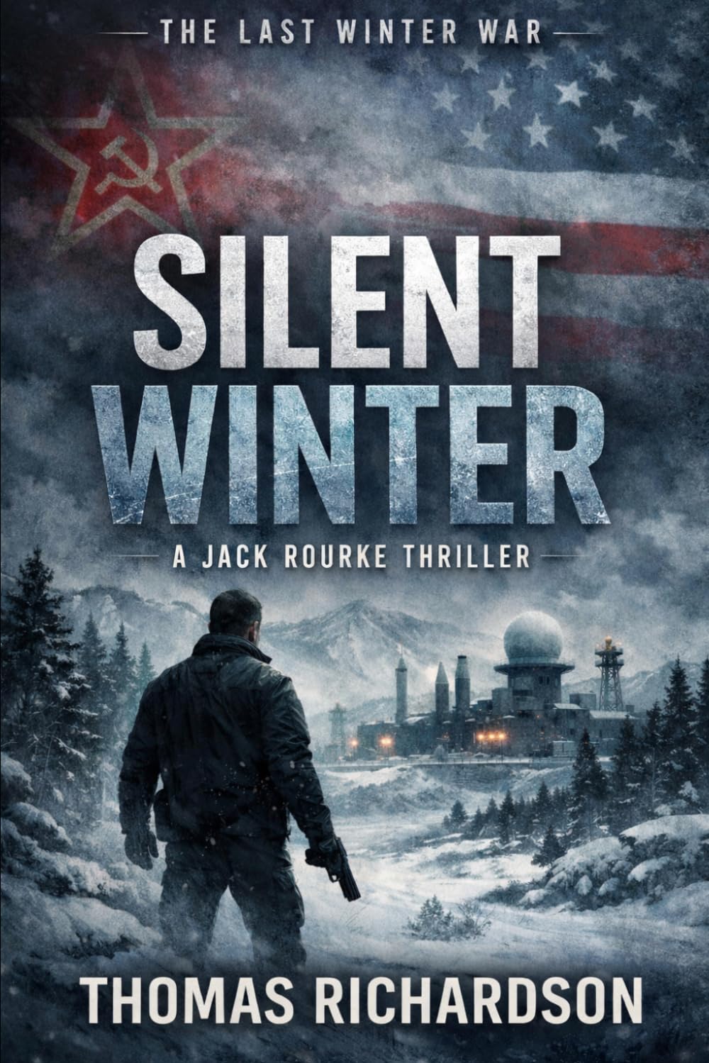 Silent Winter: A Jack Rourke Thriller (The Last Winter War Series)