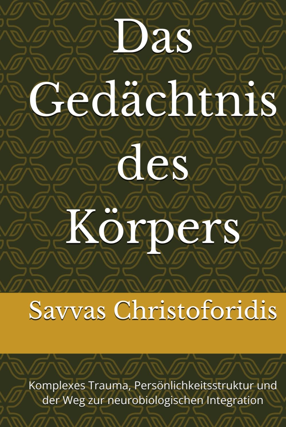 Das Gedächtnis des Körpers: Komplexes Trauma, Persönlichkeitsstruktur und der Weg zur neurobiologischen Integration
