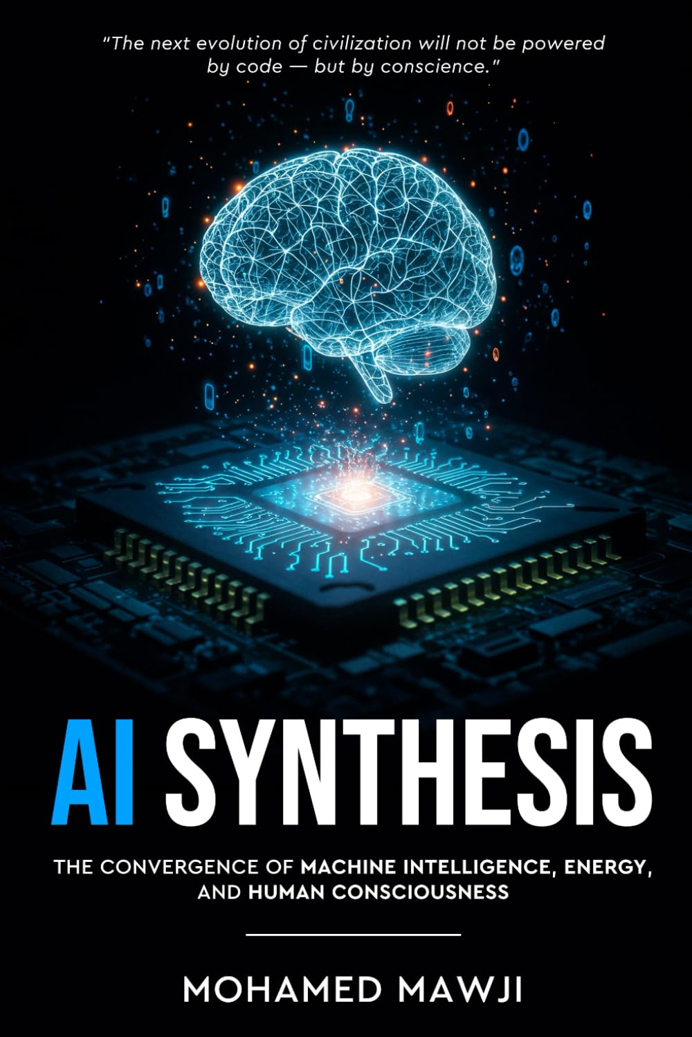AI Synthesis: The Convergence of Machine Intelligence, Energy, and Human Consciousness
