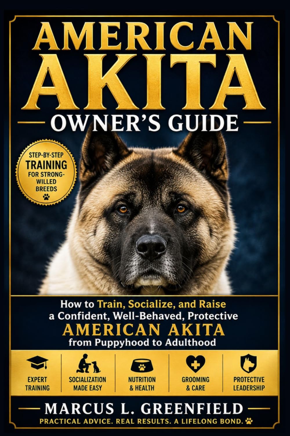AMERICAN AKITA OWNER’S GUIDE: How to Train, Socialize, and Raise a Confident, Well-Behaved, Protective American Akita from Puppyhood to Adulthood