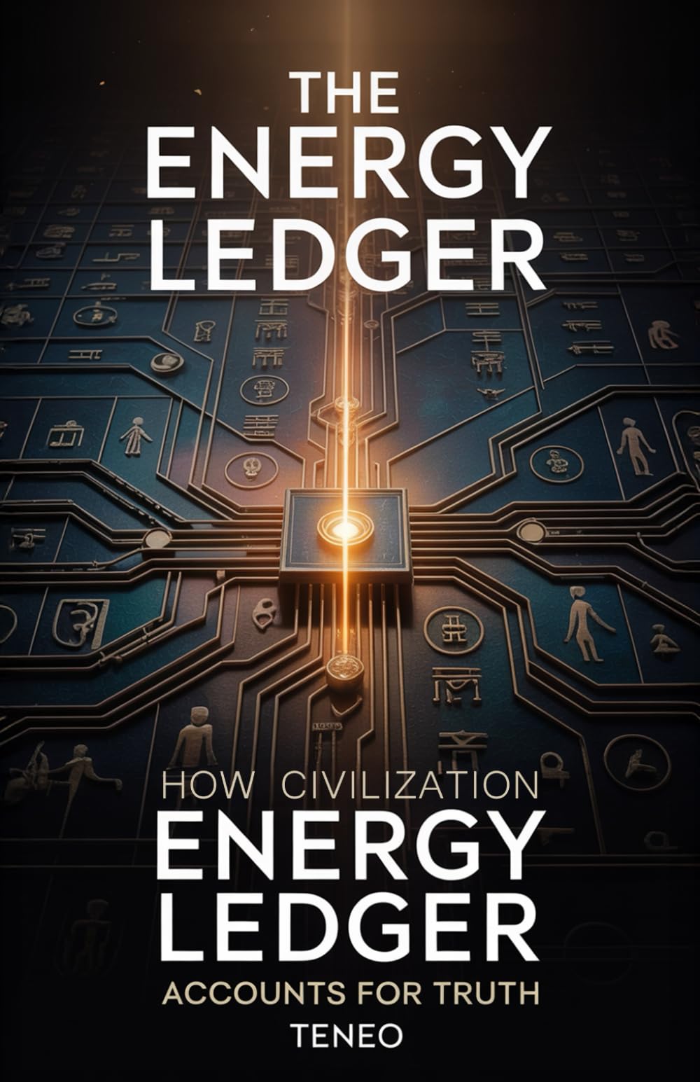 The Energy Ledger: How Civilization Accounts for Truth (The Bitcoin Civilization Series: Energy, Trust, and the Architecture of Reality)