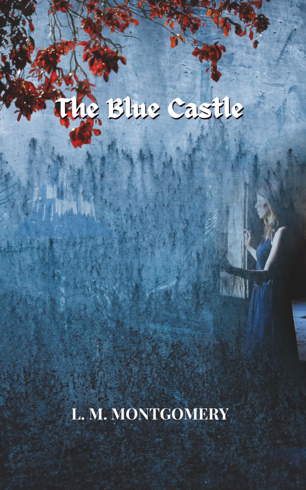 The Blue Castle: A Classic Romance Novel of Love, Courage, and Self-Discovery