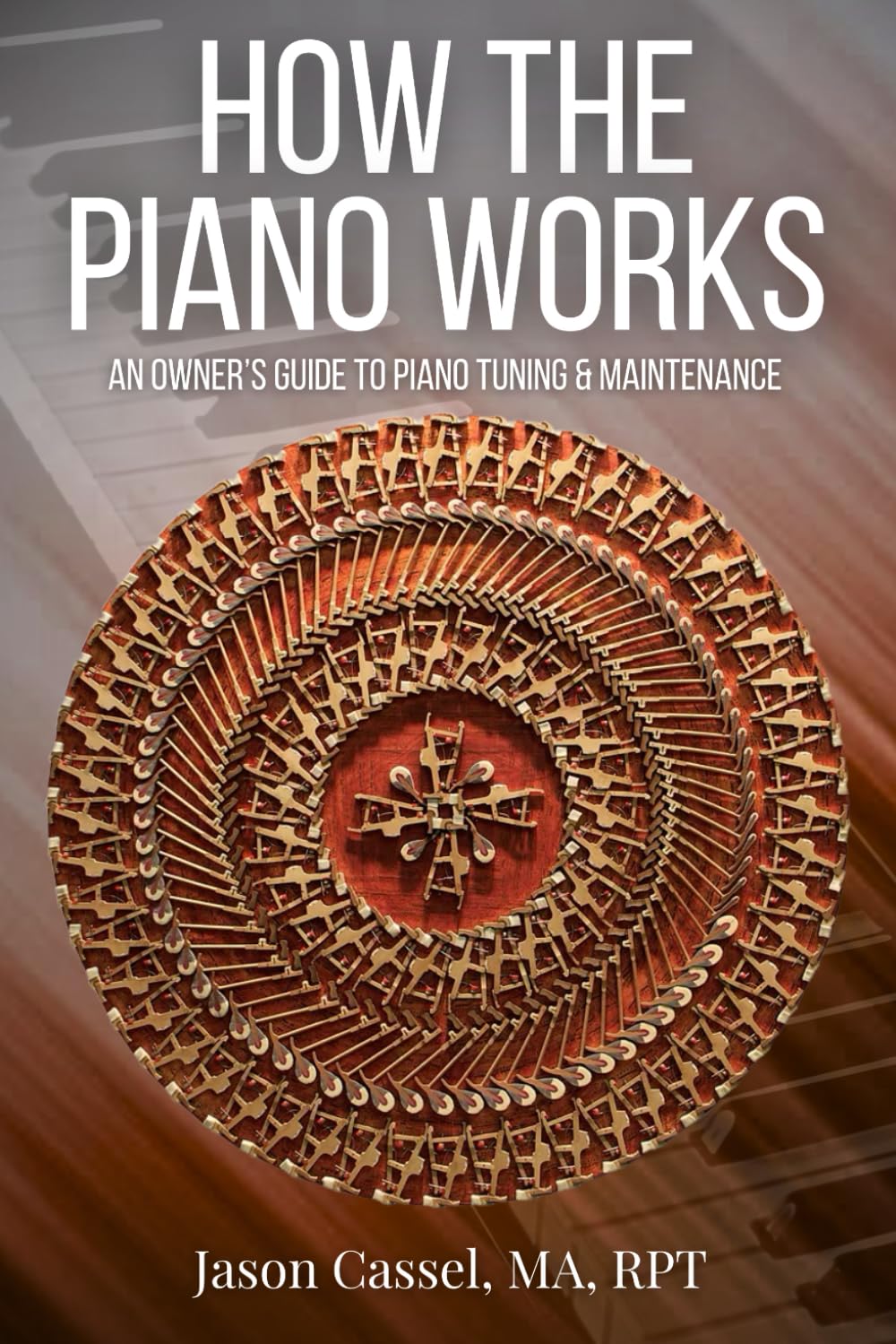 How the Piano Works: An Owner's Guide to Piano Tuning & Maintenance