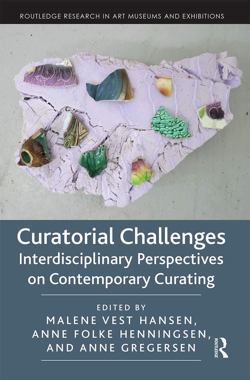 Curatorial Challenges: Interdisciplinary Perspectives on Contemporary Curating (Routledge Research in Art Museums and Exhibitions)