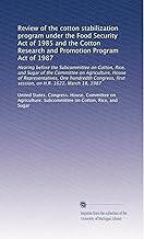 Review of the cotton stabilization program under the Food Security Act of 1985 and the Cotton Research and Promotion Program Act of 1987: Hearing ... first session, on H.R. 1622, March 18, 1987