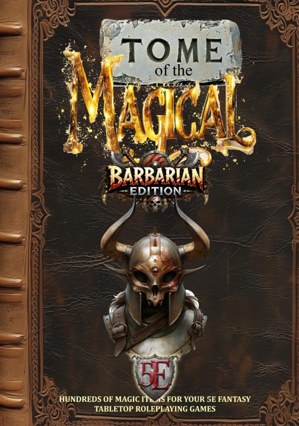 Tome of the Magical: Barbarian Edition: Hundreds of Magic Items For Your 5E Fantasy Tabletop Roleplaying Game (Fantasy Tabletop Roleplaying Supplements)