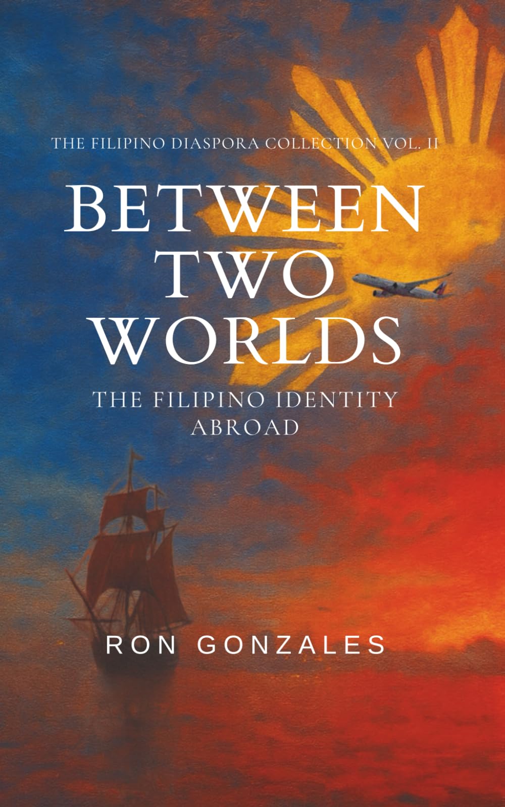 BETWEEN TWO WORLDS: The Filipino Identity Abroad, Volume II: 2 (The Filipino Diaspora Collection)