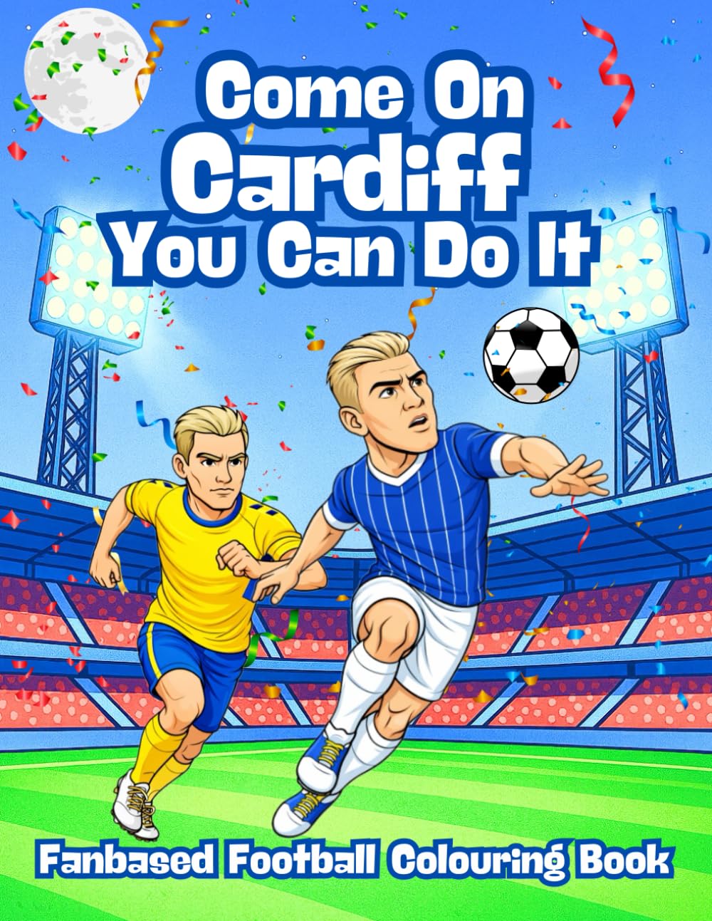 Come On Cardiff You Can Do It - Fanbase Football Colouring Book: Celebrate the Passion of Football by Colouring Players, Crowds and Matchday Scenes