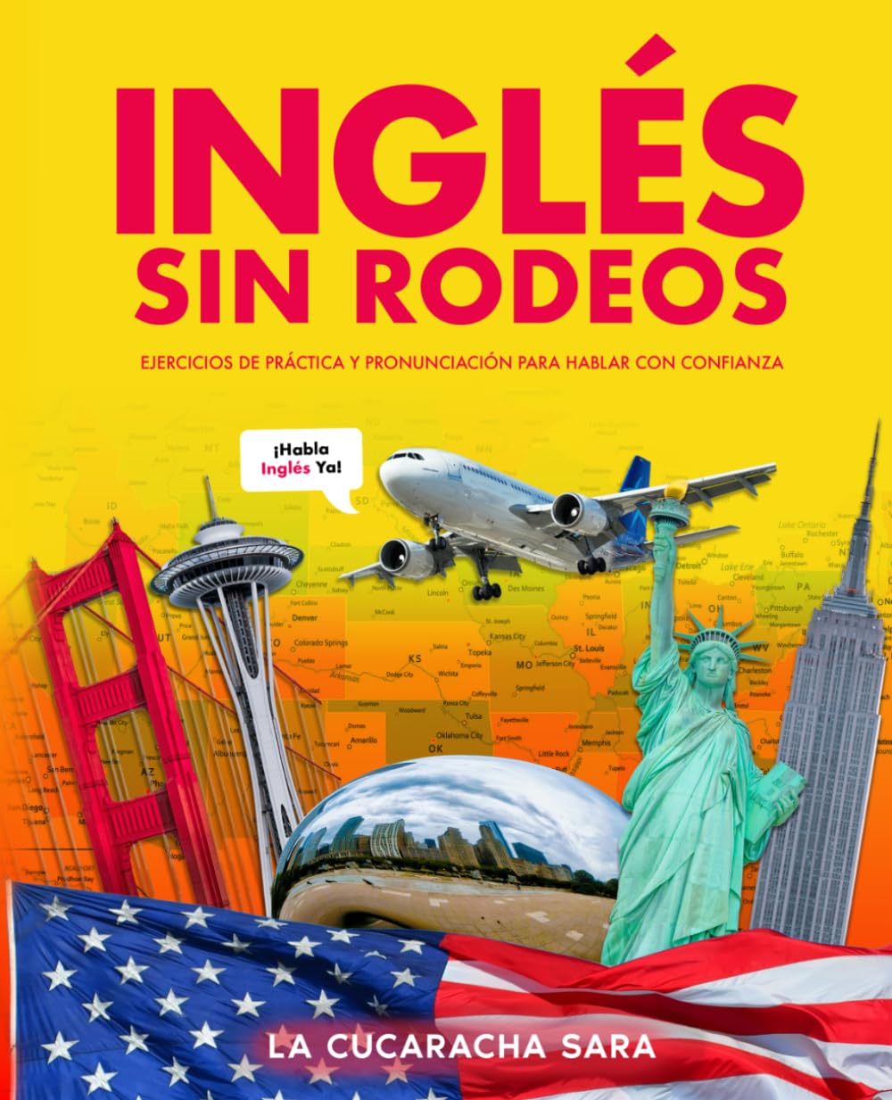 Inglés Sin Rodeos: Inglés Básico para Principiantes - Frases Reales, Gramática Simple y Pronunciación para aplicar en La Vida Real.