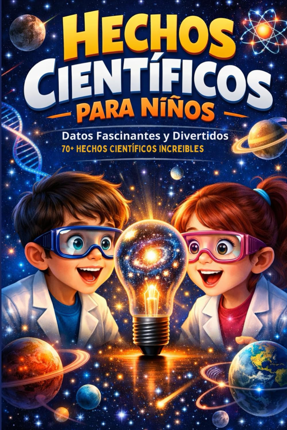 Hechos Científicos para Niños: Datos Fascinantes y Divertidos | 70+ Hechos Científicos Increíbles Sobre Biología, Física, Naturaleza y Espacio | Para Niños Curiosos de 8-12 años