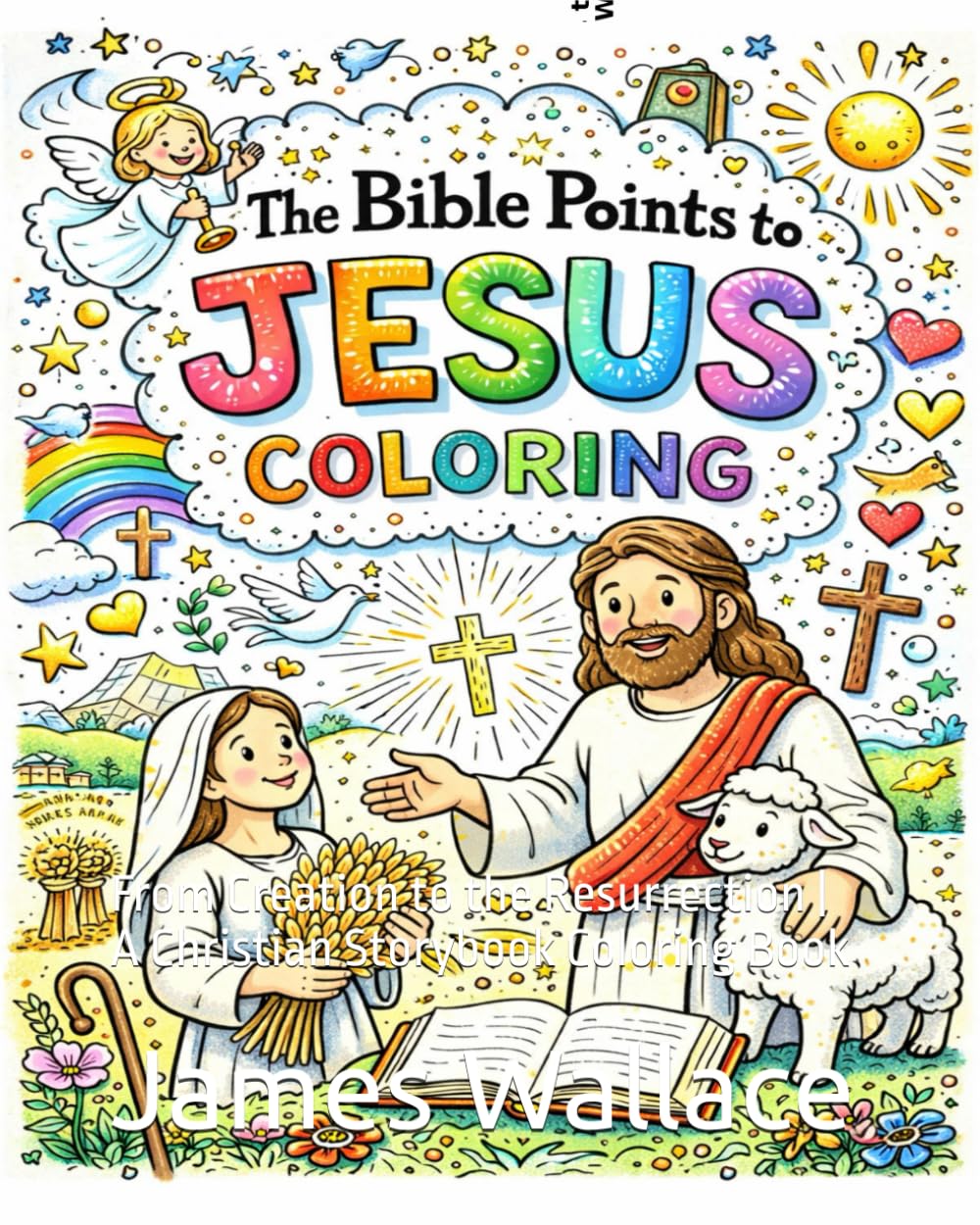 The Bible Points to Jesus Coloring Book for Kids: From Creation to the Resurrection | A Christian Storybook Coloring Book