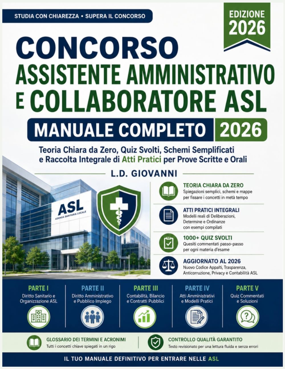 Concorso Assistente Amministrativo e Collaboratore ASL - Manuale Completo 2026: Teoria Chiara da Zero, Quiz Svolti, Schemi Semplificati e Raccolta Integrale di Atti Pratici per Prove Scritte e Orali