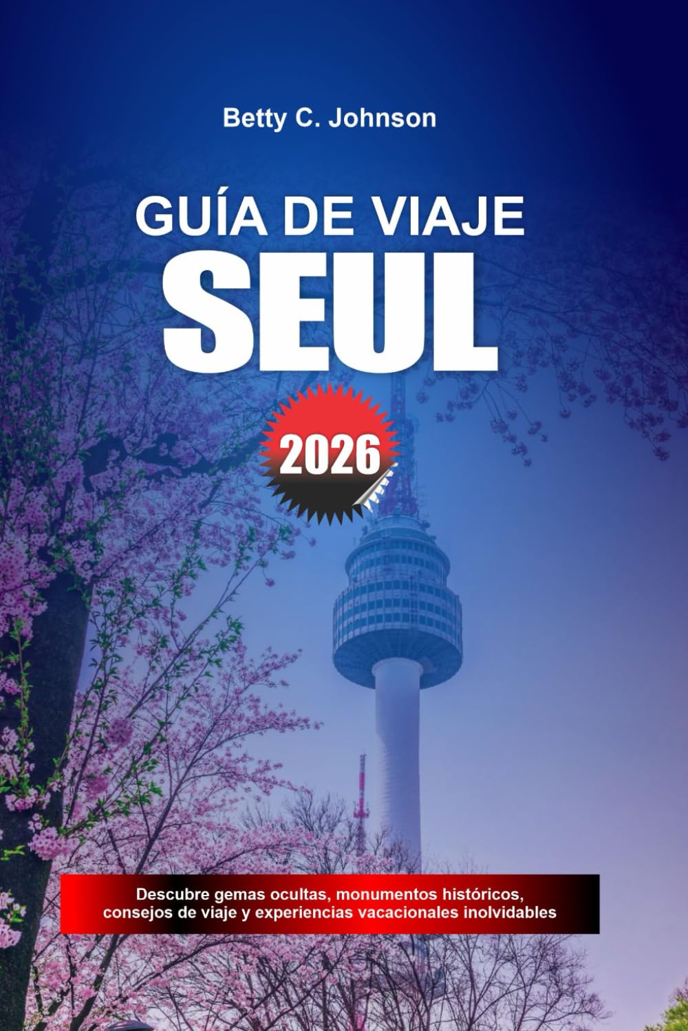 GUÍA DE VIAJE SEÚL 2026: Descubre joyas ocultas, monumentos históricos, consejos de viaje y experiencias vacacionales inolvidables