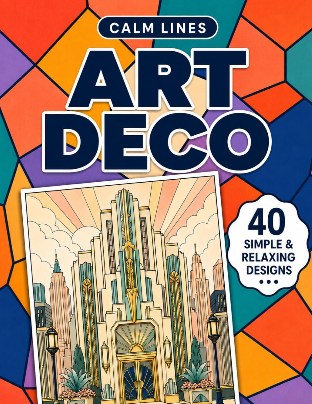 Calm Lines: Art Deco: A Relaxing Coloring Book for Teens and Adults with 40 Modern Minimal Art Deco Designs