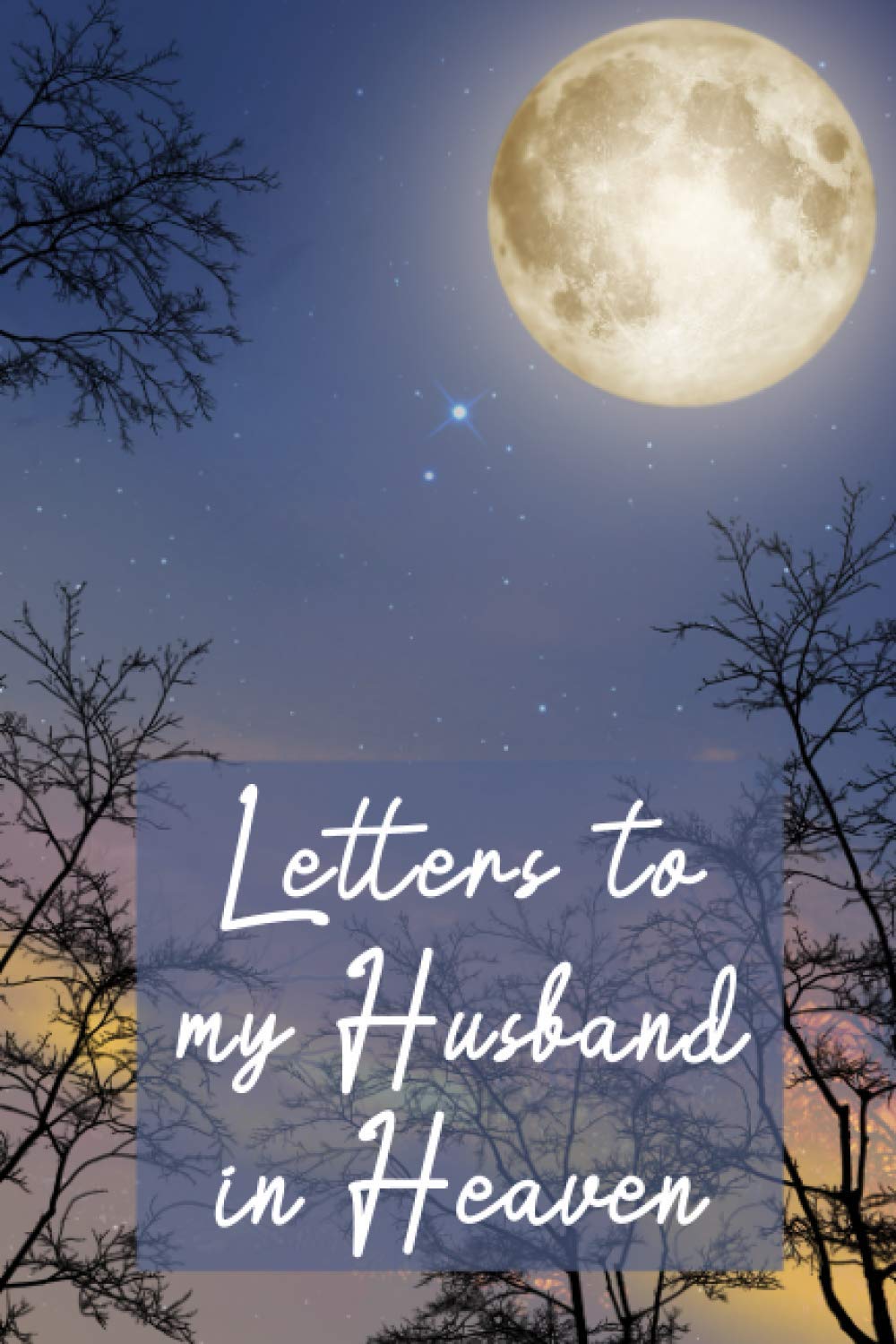 Letters To My Husband In Heaven: Grief Journal Book For Women & Men, Blank Lined Book to Write in...