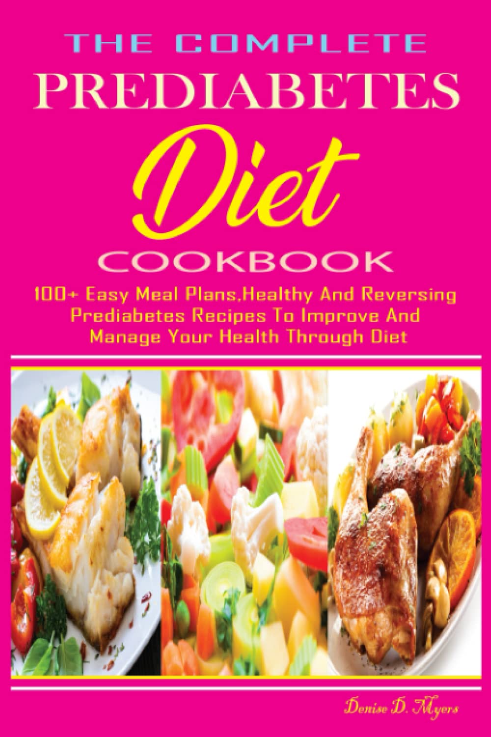 The Prediabetes Cookbook: 100+ Easy Meal Plans, Healthy and Reversing Prediabetes Recipes to Improve and Manage Your Health through Diet