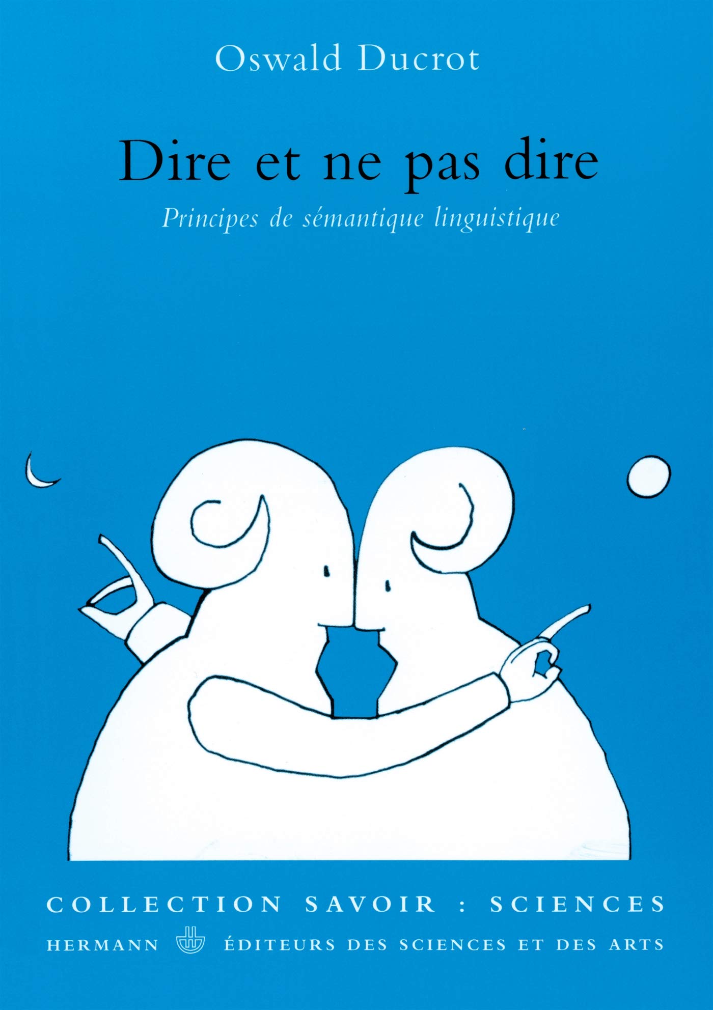 Dire et ne pas dire. Principes de sémantique linguistique