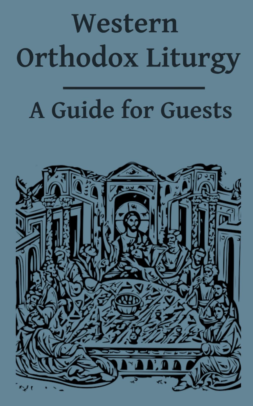 Western Orthodox Liturgy: A Guide for Guests (St. Tikhon Version)