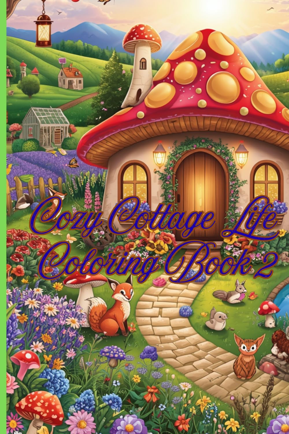 Cozy Cottage Life Coloring Book 2: 26 New Enchanting Cottagecore Scenes Filled with Cozy Homes, Woodland Animals, Beautiful Gardens, and Peaceful Escapes