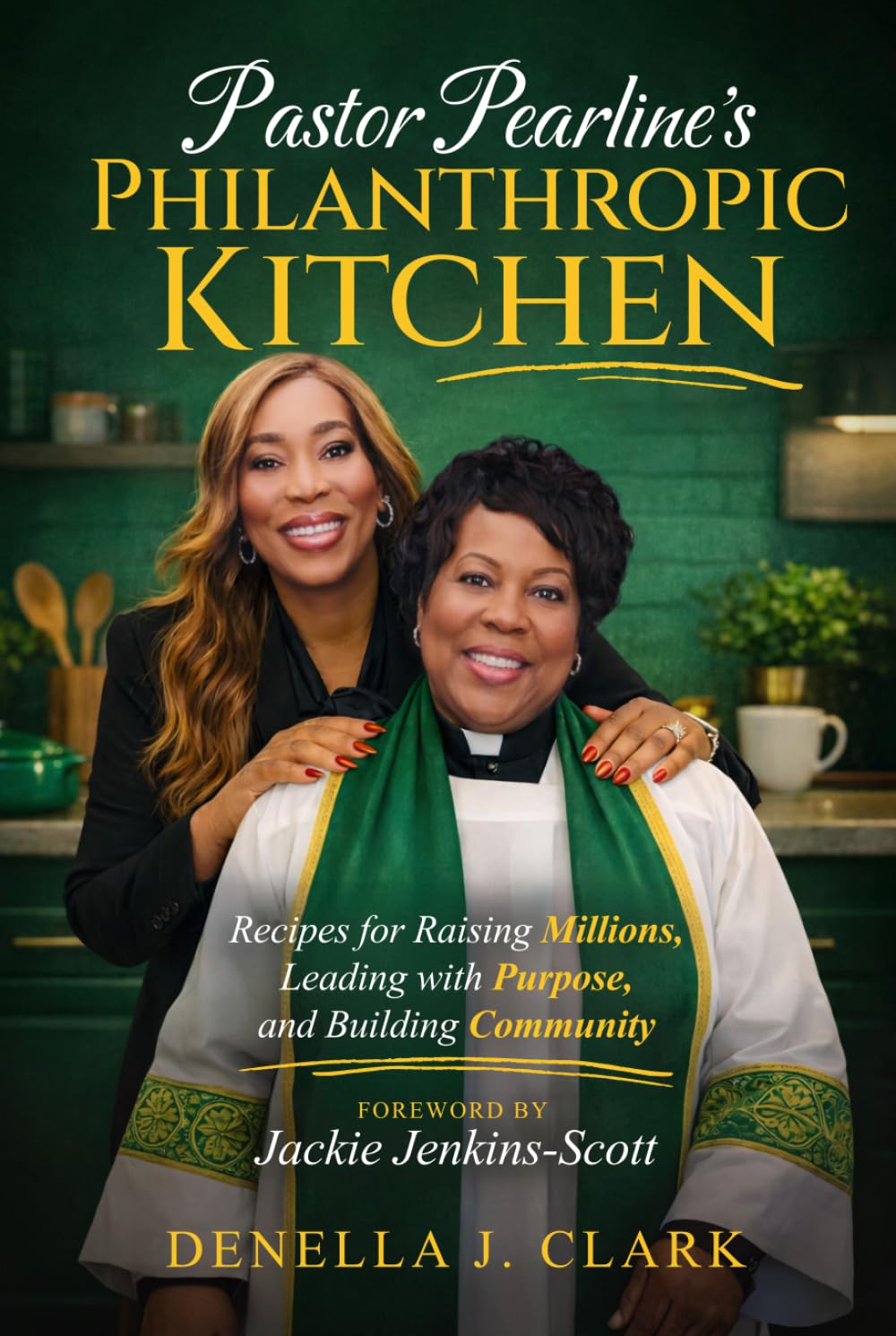 Pastor Pearline’s Philanthropic Kitchen: Recipes for Raising Millions, Leading with Purpose, and Building Community      Hardcover – March 17, 2026