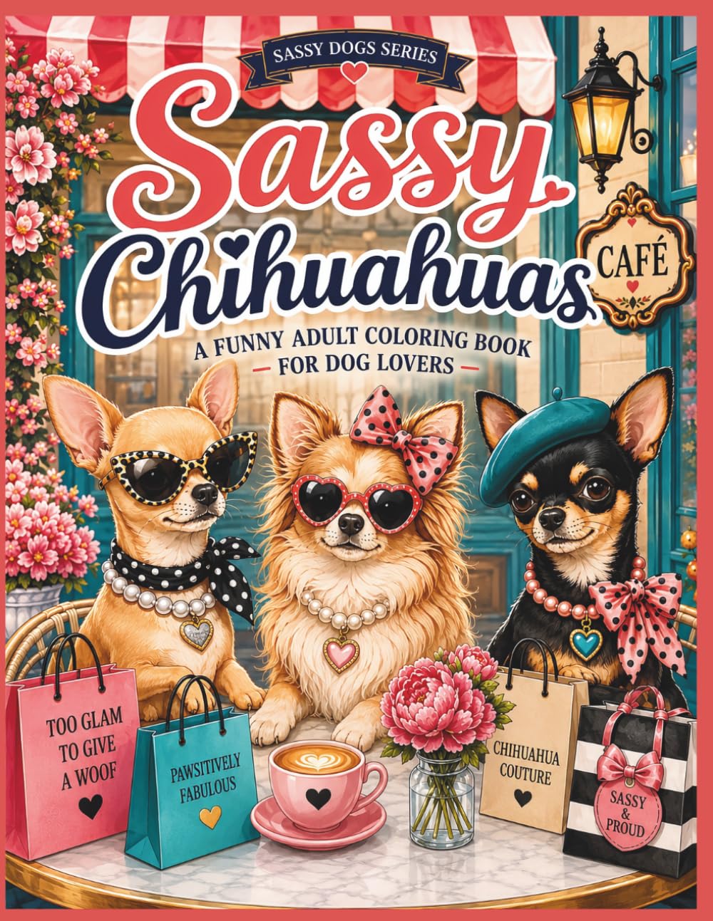 Sassy Chihuahuas: A Funny Adult Coloring Book for Dog Lovers (Paws & Personality Coloring Books)