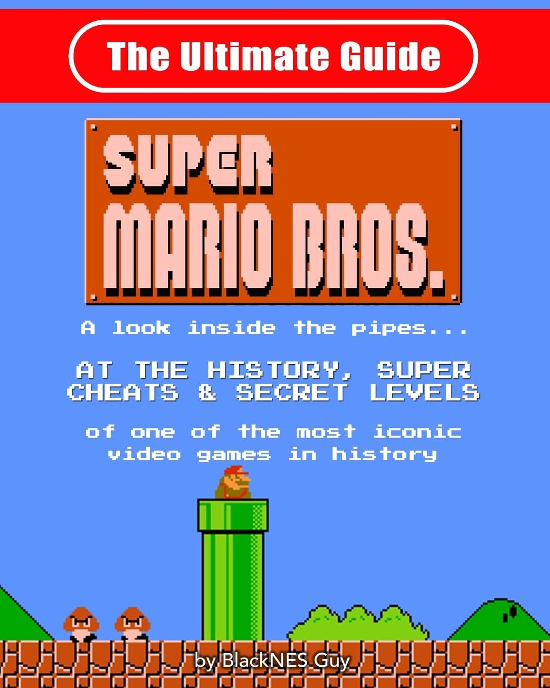 NES Classic: The Ultimate Guide to Super Mario Bros.: A look inside the pipes?. At The History, Super Cheats & Secret Levels of one of the most iconic videos games in history. B/W version