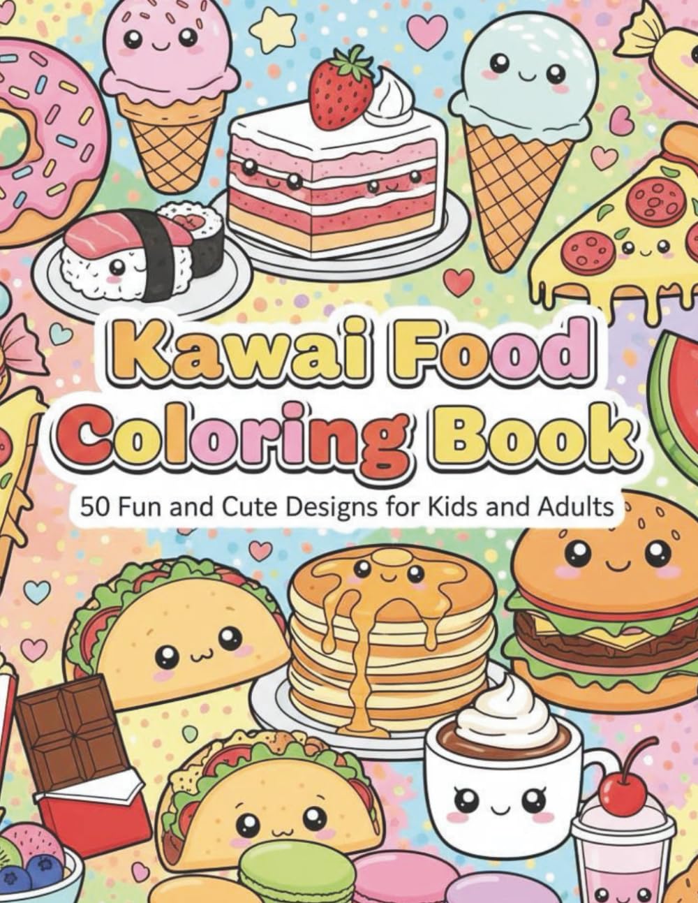 Kawaii Food Coloring Book: 50 Cute & Fun Designs for Kids & Adults: A Cute Food Coloring Book with Simple Bold Line Art – Perfect for Relaxation & Fun