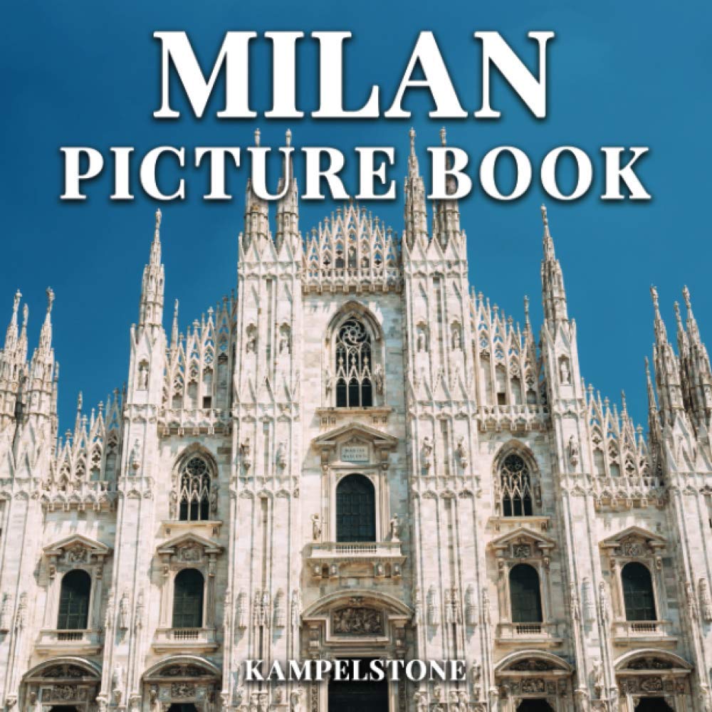 Milan Picture Book: 100 Beautiful Images of the City, Landscapes, Culture and More - Perfect Gift or Coffee Table Book